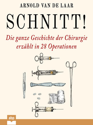 cover image of Schnitt!--Die ganze Geschichte der Chirurgie erzählt in 28 Operationen
